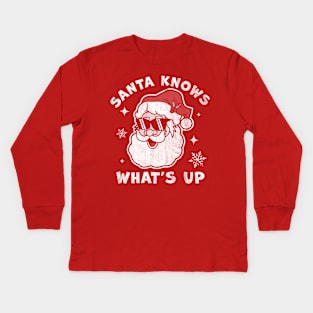 Santa Knows What's Up - Funny Christmas Santa Claus Xmas Kids Long Sleeve T-Shirt